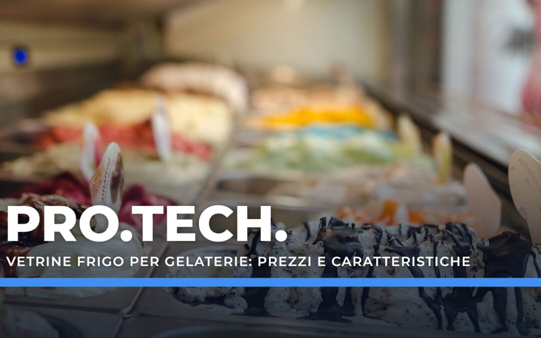 Vetrine frigo per gelaterie: prezzi e caratteristiche – Professional Technology
